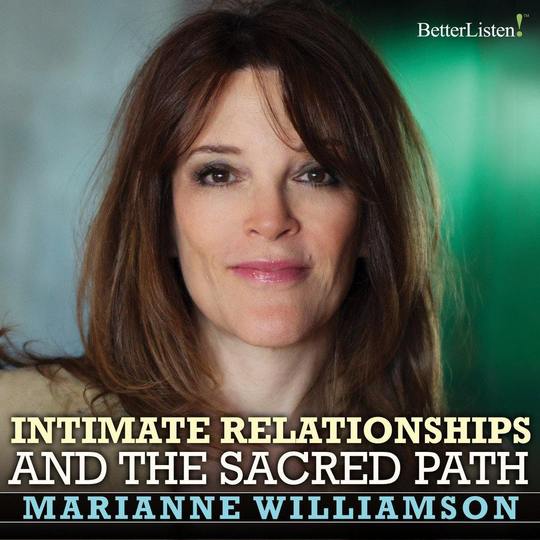 Intimate Relationships and the Sacred Path with Marianne Williamson